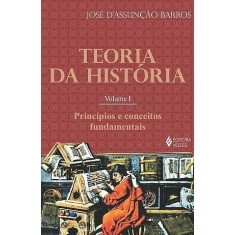 Imagem de Teoria da História - Princípios e Conceitos Fundamentais - Vol. I - D' Assunção Barros, José - 9788532624659