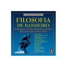 Imagem de Filosofia do Banheiro - Sabedoria Dos Maiores Pensadores Mundiais Para o Dia A Dia - 2ª Ed. 2013 - Bergman, Gregory - 9788537008492