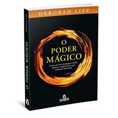Imagem de O PODER MÁGICO – Como usar sua energia para realizar feitiços e encantamentos - Deborah Lipp - 9788598307572