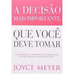 Imagem de A Decisão Mais Importante que Você Deve Tomar - Meyer, Joyce - 9788561721282