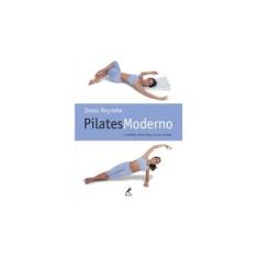Imagem de Pilates Moderno - A Perfeita Forma Física ao seu Alcance - Reyneke, Dreas - 9788520428269