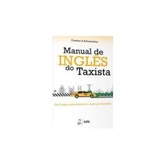 Imagem de Manual de Inglês do Taxista: As Frases Mais Faladas e Suas Pronúncias - Cristina A Schumacher - 9788521625902