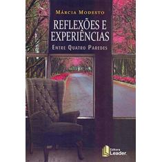 Imagem de Reflexões e Experiências: Entre Quatro Paredes - Márcia Modesto - 9788566248685