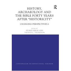 Imagem de History, Archaeology and the Bible Forty Years After Historicity: Changing Perspectives 6
