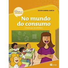 Imagem de No Mundo de Consumo - Col. Conversas Sobre Cidadania - Ed. Renovada - Garcia, Edson Gabriel - 9788532299581