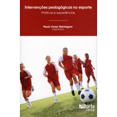 Imagem de Intervenções Pedagógicas No Esporte - Práticas e Experiências - Cesar Montagner, Paulo - 9788576553076