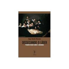 Imagem de Dissecando o Líder - Pequeno Ensaio Sobre a Liderança - Monsalvo, Diego Almeida - 9788599905296