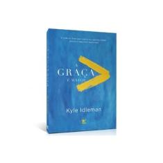 Imagem de A Graça É Maior. O Plano de Deus Para Superar Seu Passado, Redimir Sua Dor e Reescrever Sua História - Kyle Idleman - 9788538303701