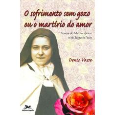 Imagem de Sofrimento Sem Gozo Ou O Martírio Do Amor - Capa Comum - 9788515026609