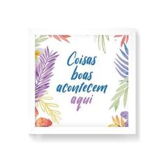 Imagem de Arte Maníacos Quadro Decorativo Coisas Boas Acontecem Aqui Fundo Floral - 50x50cm (Moldura em laca )