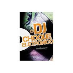 Imagem de O Dj - Choque Eletrônico - Brandão, Toni - 9788542201079