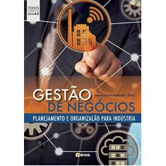Imagem de GESTÃO DE NEGÓCIOS - PLANEJAMENTO e ORGANIZAÇÃO PARA INDÚSTRIA - José Roberto Andrade E Silva - 9788536527253