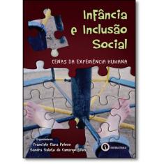 Imagem de Infância e Inclusão Social - Cenas Experiência Humana - Clara Peloso, Franciele; Salete De Camargo Silva, Sandra - 9788561868697