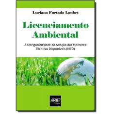 Imagem de Licenciamento Ambiental - A Obrigatoriedade da Adoção Das Melhores Técnicas Disponíveis (Mtd) - Loubet, Luciano Furtado - 9788538403753