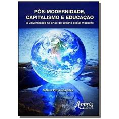 Imagem de eBook Pós-Modernidade, Capitalismo e Educação: A Universidade na Crise do Projeto Social Moderno: A Universidade na Crise do Projeto Social Moderno - Sidinei Pithan Da Silva - 9788547301927