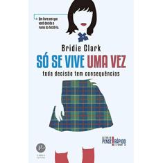 Imagem de Só Se Vive Uma Vez - Vol. 2 - Toda Decisão Tem Consequências - Série Pense Rápido - Clark, Bridie - 9788576863663