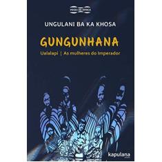 Imagem de Gungunhana: Ualalapi e As mulheres do Imperador - Ungulani Ba Ka Khosa - 9788568846421