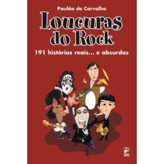 Imagem de Loucuras do Rock - 191 Histórias Reais... e Absurdas - Carvalho, Paulão De - 9788578882457