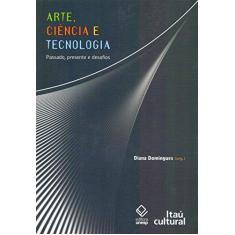 Imagem de Arte, Ciência e Tecnologia - Domingues,diana - 9788571398955