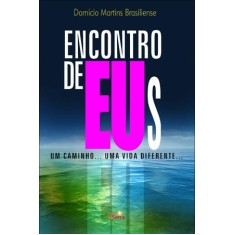 Imagem de Encontro de Eus - Um Caminho... Uma Vida Diferente... - Martins Brasiliense, Domício - 9788564463073