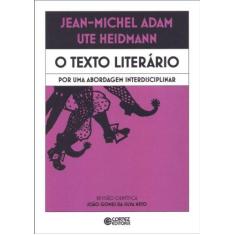 Imagem de O Texto Literário - Por Uma Abordagem Interdisciplinar - Adam, Jean-michel; Heidmann, Ute - 9788524918186