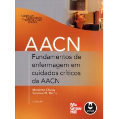 Imagem de Fundamentos de Enfermagem Em Cuidados Críticos da Aacn - 2ª Ed. - Burns, Suzanne M.; Chulay, Marianne - 9788580551068