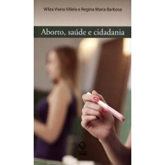 Imagem de Aborto, Saúde e Cidadania - Villela, Wilza Vieira; Barbosa, Regina Maria - 9788539301942