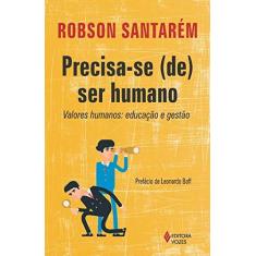 Imagem de Precisa-se (de) Ser Humano. Valores Humanos. Educação e Gestão - Robson Santarém - 9788532651921
