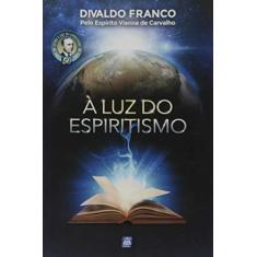 Imagem de À Luz do Espiritismo - Divaldo Pereira Franco - 9788582661833