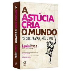 Imagem de A Astúcia Cria o Mundo – Trickster - Trapaça, Mito e Arte - Hyde, Lewis - 9788520009437