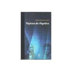 Imagem de Tópicos de Álgebra - Lopes, Jonas Gonçalves - 9788578613433