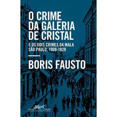 Imagem de O crime da Galeria de Cristal: E os dois crimes da mala ― São Paulo, 1908-1928 - Boris Fausto - 9788535932010