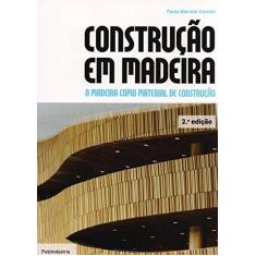 Imagem de Construção em Madeira: A Madeira como Material de Construção - Paulo Barreto Cachim - 9789897230523