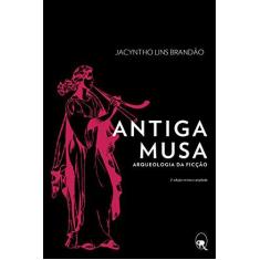 Imagem de Antiga Musa - Arqueologia da Ficção - 2ª Ed. 2015 - Brandão, Jacyntho Lins - 9788566786170