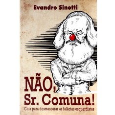 Imagem de Não, Sr. Comuna. Guia Para Desmascarar as Falácias Esquerdistas - Evandro Sinotti - 9788569838005