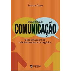 Imagem de Dicas Práticas de Comunicação - Boas Ideias Para Os Relacionamentos e Os Negócios - Gross, Marcos - 9788599519486