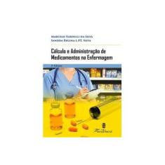 Imagem de Cálculo e Administração De Medicamentos na Enfermagem - Silva,marcelo Tardelli - 9788581160740