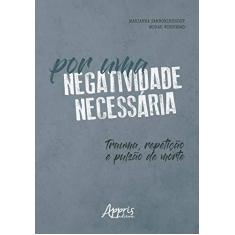 Imagem de Por Uma Negatividade Necessária: Trauma, Repetição E Pulsão De Morte - Monah Winograd Marianna Tamborindeguy - 9788547328214