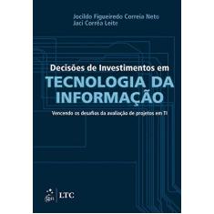 Imagem de Decisões de Investimentos Em Tecnologia da Informação - Jocildo Figueiredo Correia Neto; Leite, Jaci Corrêa - 9788535278354