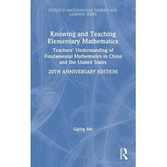 Imagem de Knowing and Teaching Elementary Mathematics: Teachers' Understanding of Fundamental Mathematics in China and the United States