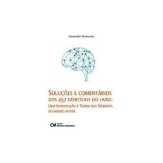 Imagem de Soluções e Comentários dos 457 Exercícios do Livro: Uma Introdução À Teoria dos Números do Mesmo Autor - Salahoddin Shokranian - 9788539908028