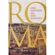Imagem de Roma. Uma História em Sete Invasões - Matthew Kneale - 9788554126049