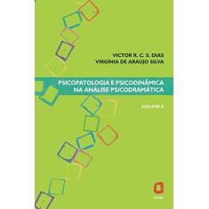 Imagem de Psicopatologia e Psicodinâmica na Análise Psicodramática - Vol. II - Dias, Victor R.c.silva.; Silva, Virginia De Araujo - 9788571830370