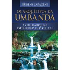 Imagem de Os Arquétipos da Umbanda - As Hierarquias Espirituais dos Orixás - Saraceni, Rubens - 9788537001905