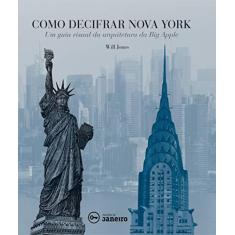 Imagem de Como Decifrar Nova York - Um Guia Visual da Arquitetura da Big Apple - Jones, Will - 9788567854595
