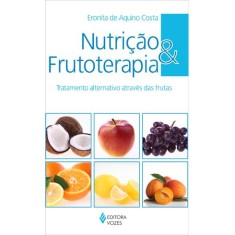 Imagem de Nutrição e Frutoterapia - Tratamento Alternativo Através Das Frutas - Costa, Eronita De Aquino - 9788532641496