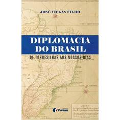 Imagem de Diplomacia do Brasil. De Tordesilhas aos Nossos Dias - José Viegas Filho - 9788545000914