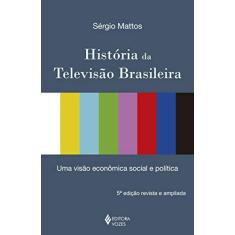 Imagem de História da Televisão Brasileira: Uma Visão Econômica, Social e Política - Sergio Augusto Soares Mattos - 9788532627490