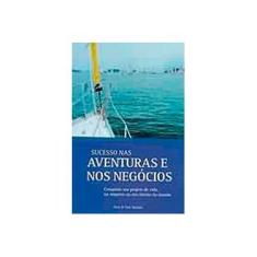 Imagem de Sucesso nas Aventuras e nos Negócios - Conquiste seu Projeto de Vida na Empresa ou nos Limites do Mu - Sanada, Vera; Sanada, Yuri - 9788588264335