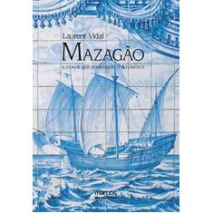 Imagem de Mazagão - A Cidade que Atravessou o Atlântico - Vidal, Laurent - 9788599102770